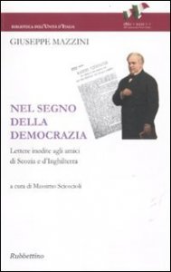 Nel segno della democrazia - Lettere inedite agli amici di Scozia e d'Inghilterra