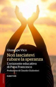 Non lasciatevi rubare la speranza. L'orizzonte educativo di papa Francesco