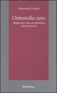 Ontosofia uno - Saggio per una architettura del conoscere