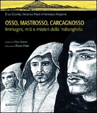 Osso, Mastrosso, Carcagnosso - Immagini, miti e misteri della 'ndrangheta