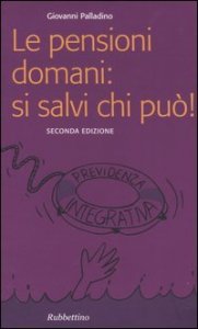 Le pensioni domani: si salvi chi pu&ograve;!