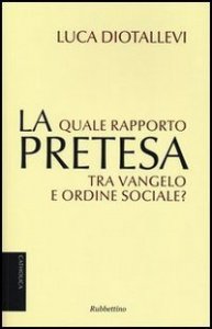 La pretesa - Quale rapporto tra Vangelo e ordine sociale?