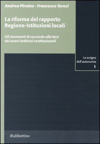 La riforma del rapporto regione-istituzioni locali - Gli strumenti di raccordo alla luce dei nuovi indirizzi costituzionali