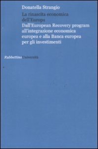 La rinascita economica dell'Europa - Dall'European Recovery program all'integrazione economica europea e alla Banca europea per gli investimenti