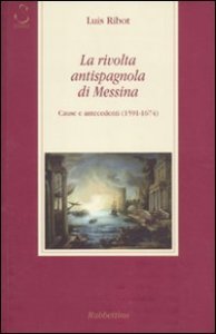 La rivolta antispagnola di Messina - Cause e antecedenti (1591-1674)