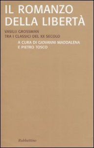 Il romanzo della libert&agrave; - Vasilij Grossman tra i classici del XX secolo