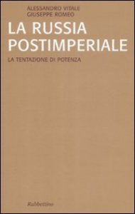 La Russia postimperiale - La tentazione di potenza