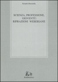 Scienza, professione, giovent&ugrave;: rifrazioni weberiane