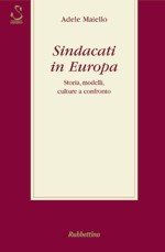 Sindacati in Europa. Storia, modelli, culture a confronto