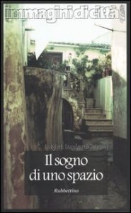 Il sogno di uno spazio. Itinerari ideali e traiettorie simboliche nella societ&agrave; contemporanea