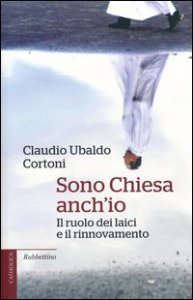 Sono Chiesa anch'io. Il ruolo dei laici e il rinnovamento