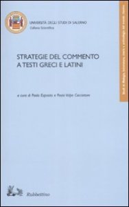 Strategie del commento a testi greci e latini - Atti del convegno (Fisciano 16-18 novembre 2006)
