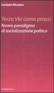 Terza via come prassi - Nuovo paradigma di socializzazione politica