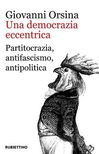 Una democrazia eccentrica. Partitocrazia, antifascismo, antipolitica