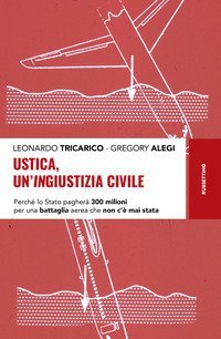 Ustica, un'ingiustizia civile. Perch&eacute; lo Stato pagher&agrave; 300 milioni per una battaglia aerea che non c'&egrave; mai stata