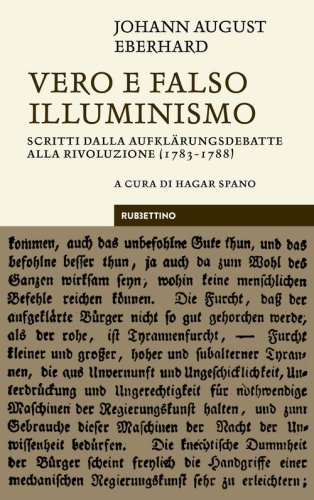 Vero e falso illuminismo. Scritti dalla Aufkl&auml;rungsdebatte alla Rivoluzione (1783-1788)