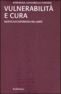 Vulnerabilit&agrave; e cura. Bioetica ed esperienza del limite