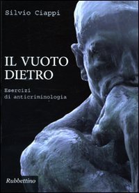 Il vuoto dietro - Esercizi di anticriminologia