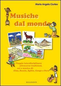 Musiche dal mondo. Viaggio interdisciplinare attraverso tradizioni, usi e musica di Cina, Russia, Egitto, Congo e Per&ugrave;