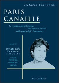 Paris canaille. La grande canzone francese: eroi, donne e balordi nella poesia degli chansonniers