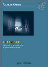 Il corale. Nello stile di Heinrich Sch&uuml;tz e Johann Sebastian Bach