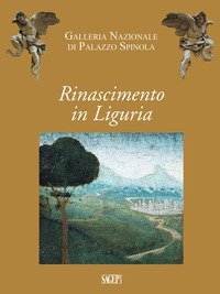 Rinascimento in Liguria. Giovanni Mazone, Carlo Braccesco, Nicol&ograve; Corso, Ludovico Brea, Agostino Bombelli. Catalogo della mostra (Genova, 17 dicembre 2019-10 maggio 2020)