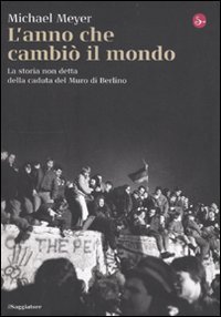 L'anno che cambi&ograve; il mondo. La storia non detta della caduta del Muro di Berlino
