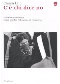 C'&egrave; chi dice no. Dalla leva all'aborto. Come cambia l'obiezione di coscienza