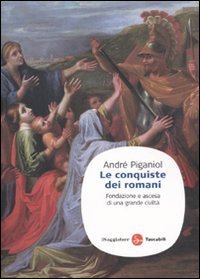 Le conquiste dei romani. Fondazione e ascesa di una grande civilt&agrave;