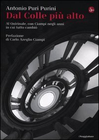 Dal Colle pi&ugrave; alto. Al Quirinale, con Ciampi negli anni in cui tutto cambi&ograve;