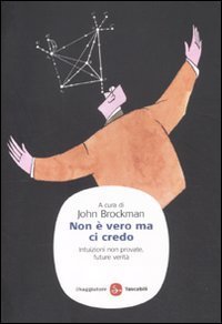 Non &egrave; vero ma ci credo. Intuizioni non provate, future verit&agrave;