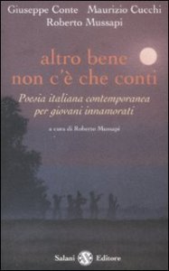 Altro bene non c'&egrave; che conti. Poesia italiana contemporanea per giovani innamorati