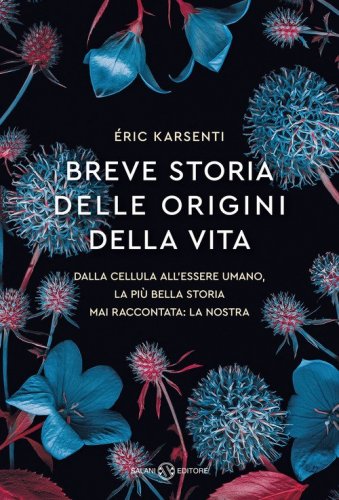 Breve storia delle origini della vita. Dalla cellula all'essere umano, la pi&ugrave; bella storia mai raccontata: la nostra
