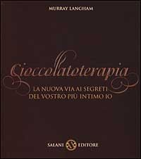 Cioccolatoterapia - La nuova via ai segreti del vostro pi&ugrave; intimo io