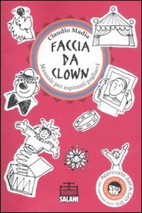 Faccia da clown - Manuale per aspiranti pagliacci