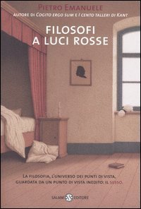 Filosofi a luci rosse - La filosofia, l'universo dei punti di vista, guardata da un punto di vista inedito: il sesso