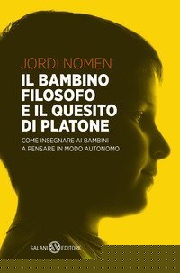 Il bambino filosofo e il quesito di Platone. Come insegnare ai bambini a pensare in modo autonomo