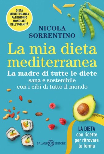 La mia dieta mediterranea. La madre di tutte le diete