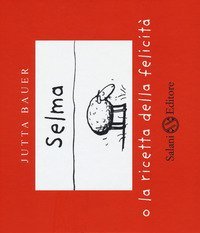 Selma o la ricetta della felicit&agrave;