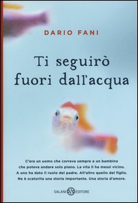Ti seguir&ograve; fuori dall'acqua