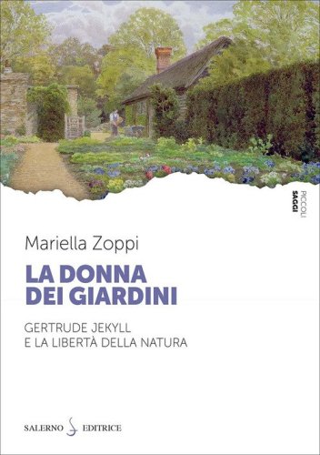 La donna dei giardini. Gertrude Jekyll e la libert&agrave; della natura