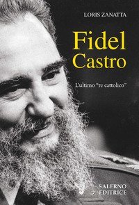 Fidel Castro. L'ultimo &laquo;re cattolico&raquo;