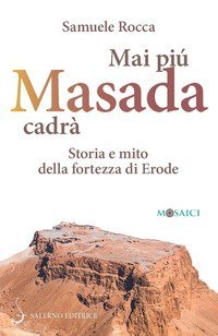 Mai pi&ugrave; Masada cadr&agrave;. Storia e mito della fortezza di Erode