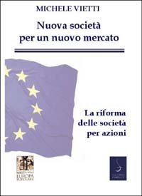 Nuove societ&agrave; per un nuovo mercato. La riforma delle societ&agrave; commerciali. In appendice: il testo della legge coordinato con la relazione ministeriale