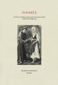 Povert&agrave;. Atti del sesto Colloquio internazionale di Letteratura italiana, Napoli, 27-29 maggio 2015