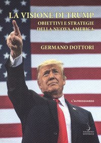 La visione di Trump. Obiettivi e strategie della nuova America