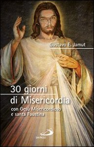 30 giorni di misericordia con Ges&ugrave; misericordioso e santa Faustina