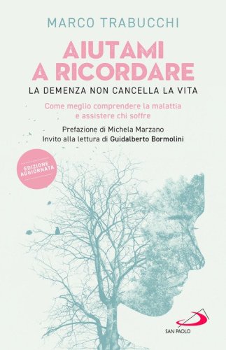 Aiutami a ricordare. La demenza non cancella la vita. Come meglio comprendere la malattia e assistere chi soffre