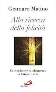 Alla ricerca della felicit&agrave;. Conversione e cambiamento in tempo di crisi