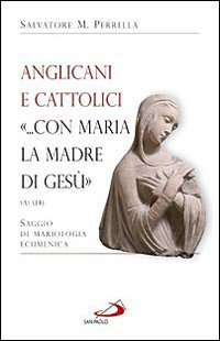 Anglicani e cattolici &laquo;... con Maria la madre di Ges&ugrave;&raquo; (AT I, 14). Saggio di mariologia ecumenica